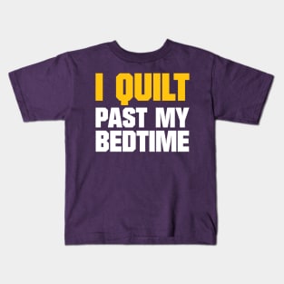 I Quilt Past My Bedtime - Funny Quilting Quotes Kids T-Shirt